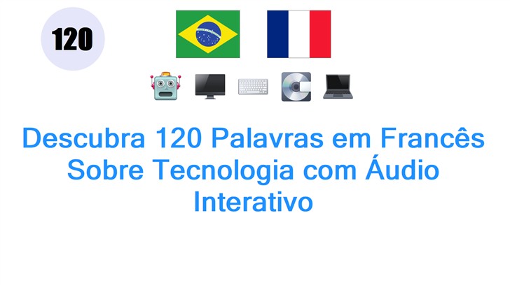 Descubra 120 Palavras em Francês Sobre Tecnologia com Áudio Interativo